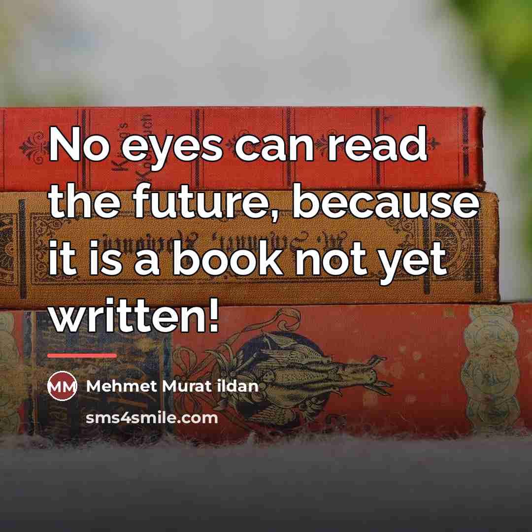 “No eyes can read the future, because it is a…” quote by Mehmet Murat Ildan