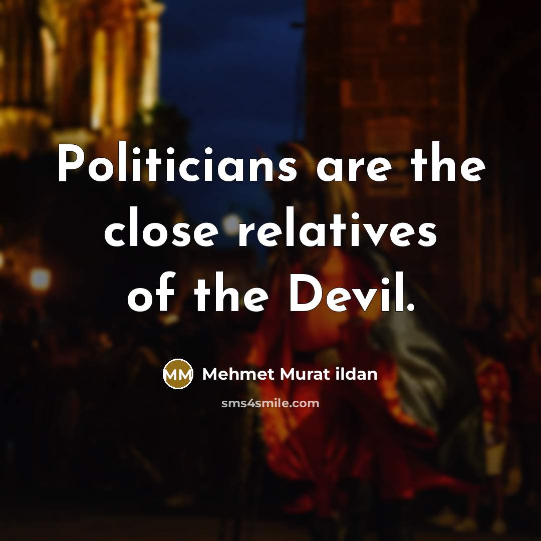 “Politicians are the close relatives of the Devil.…” quote by Mehmet Murat Ildan