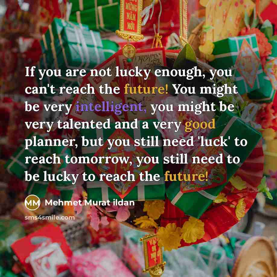 “If you are not lucky enough, you can't reach the…” quote by Mehmet Murat Ildan
