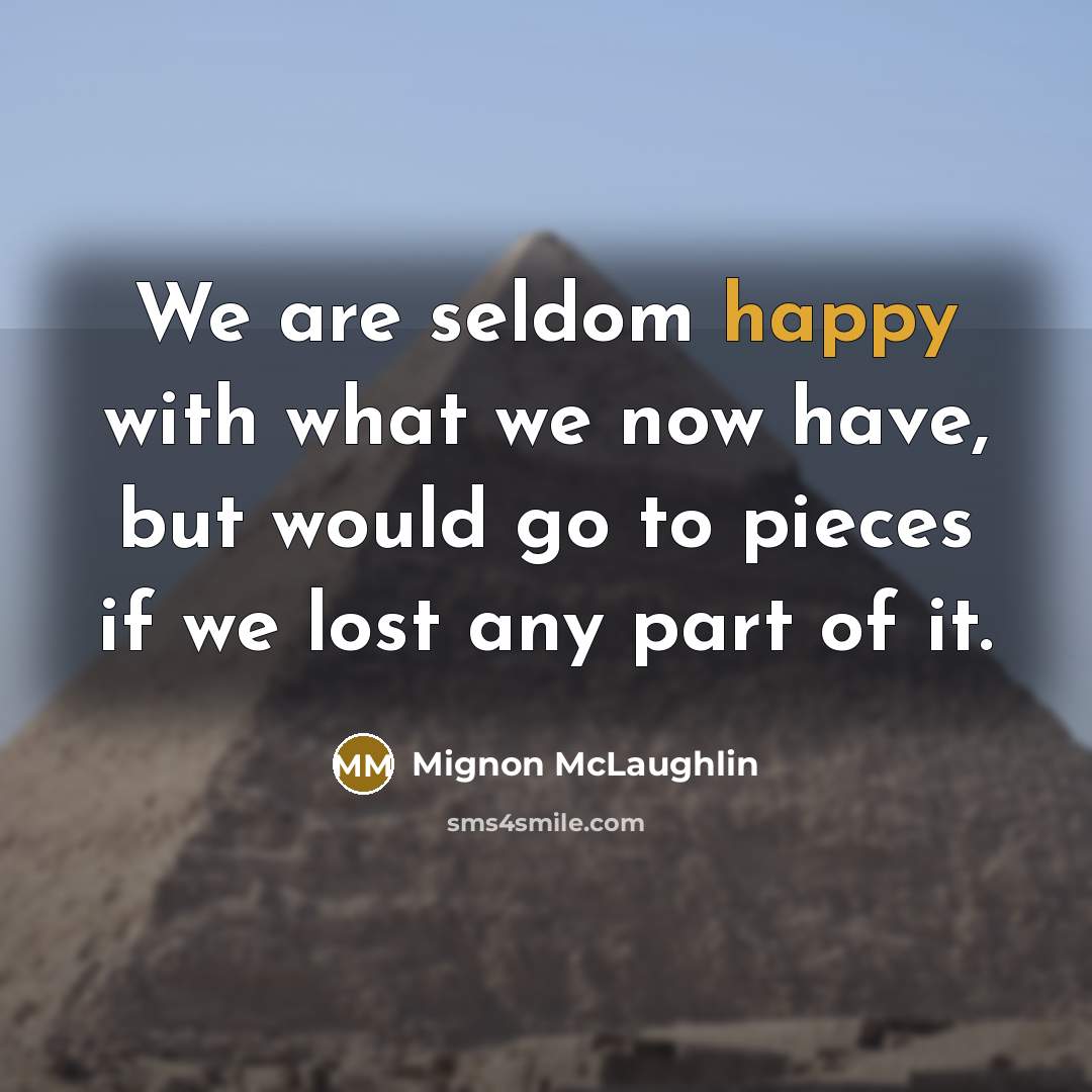 “We are seldom happy with what we now have, but…” quote by Mignon McLaughlin