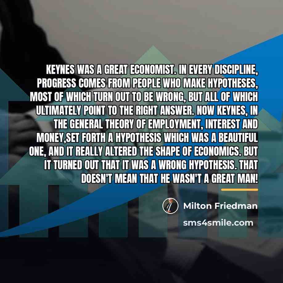 “Keynes was a great economist. In every discipline, progress comes…” quote by Milton Friedman