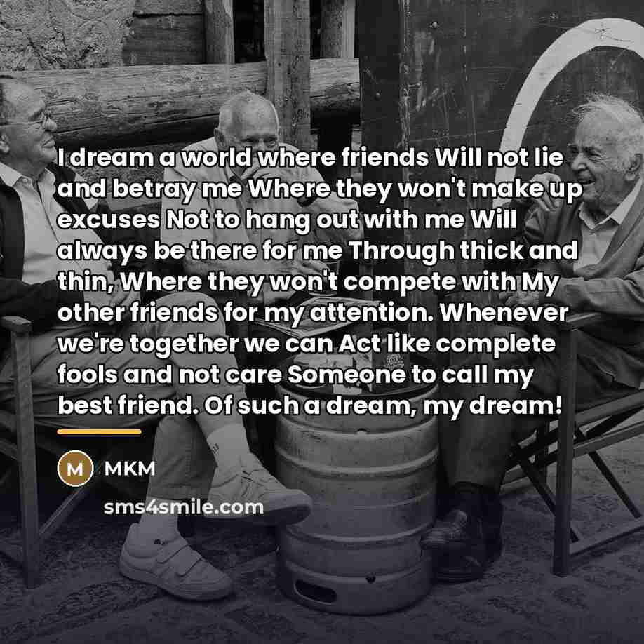 “I dream a world where friends Will not lie and…” quote by Mkm