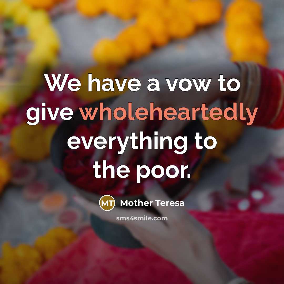 “We have a vow to give wholeheartedly everything to the…” quote by Mother Teresa