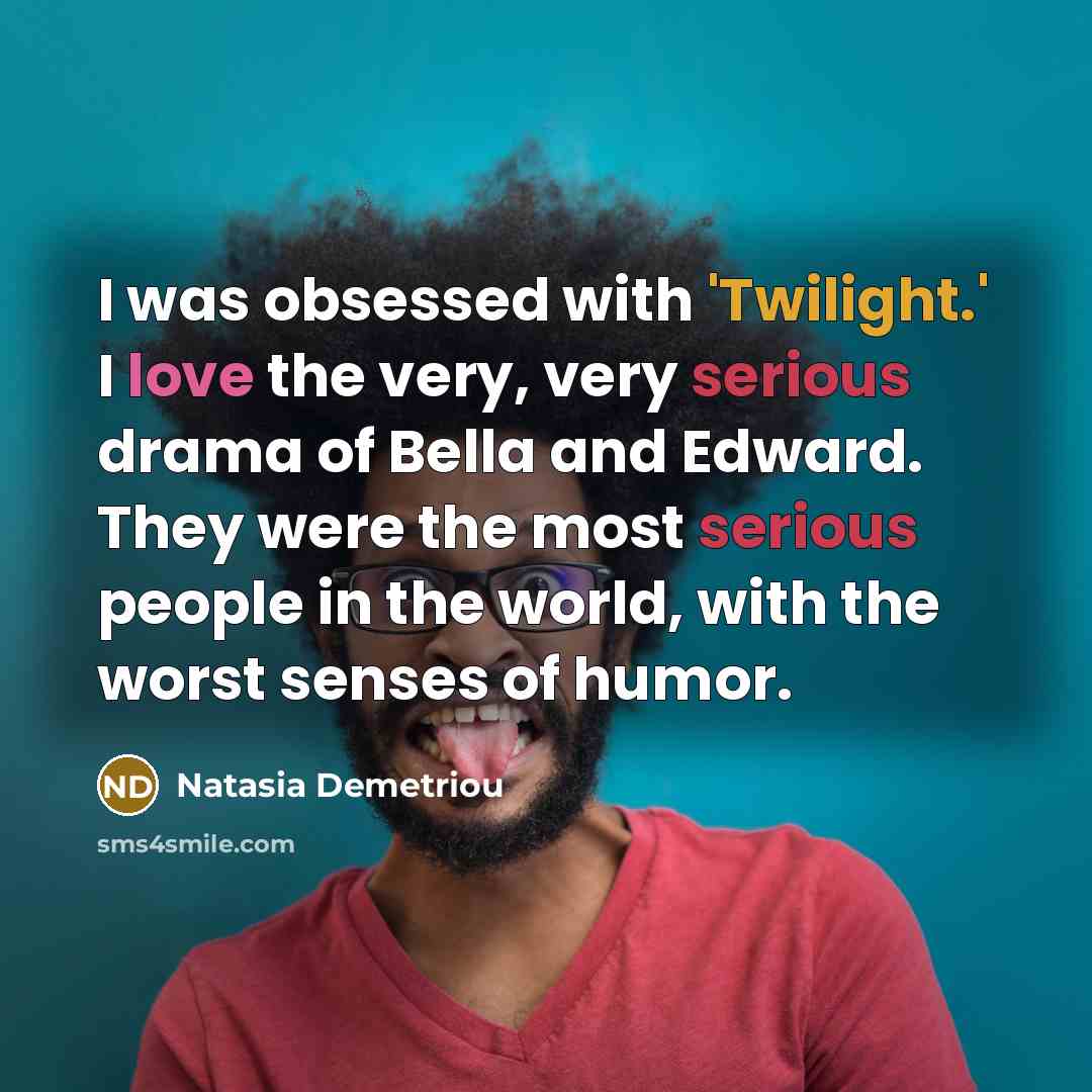“I was obsessed with 'Twilight.' I love the very, very…” quote by Natasia Demetriou