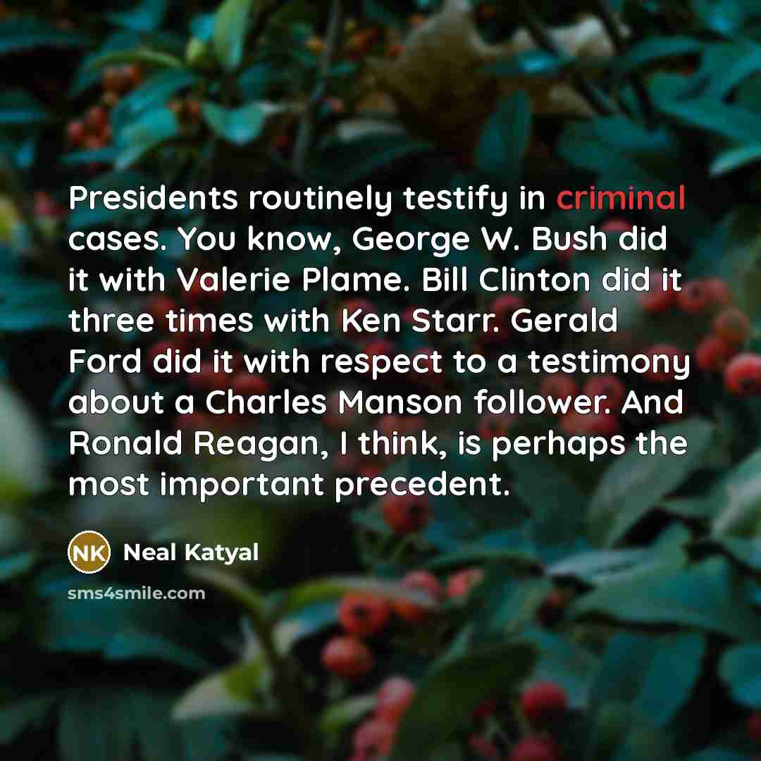 “Presidents routinely testify in criminal cases. You know, George W.…” quote by Neal Katyal