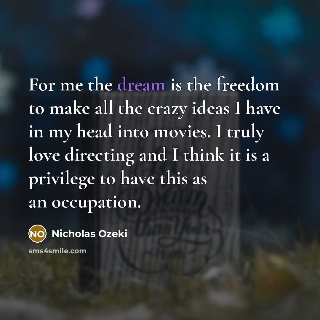 “For me the dream is the freedom to make all…” quote by Nicholas Ozeki