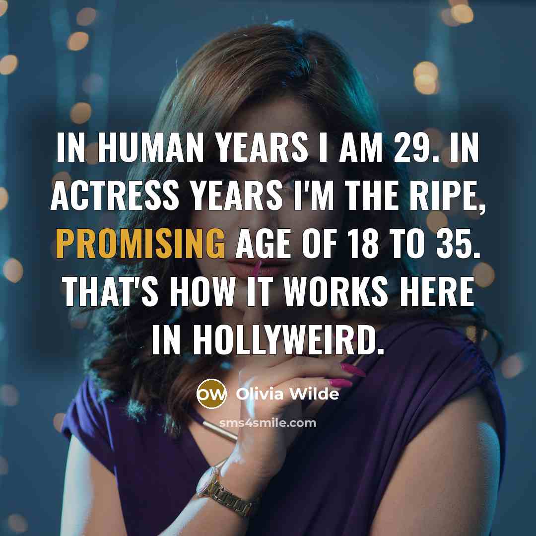“In human years I am 29. In actress years I'm…” quote by Olivia Wilde