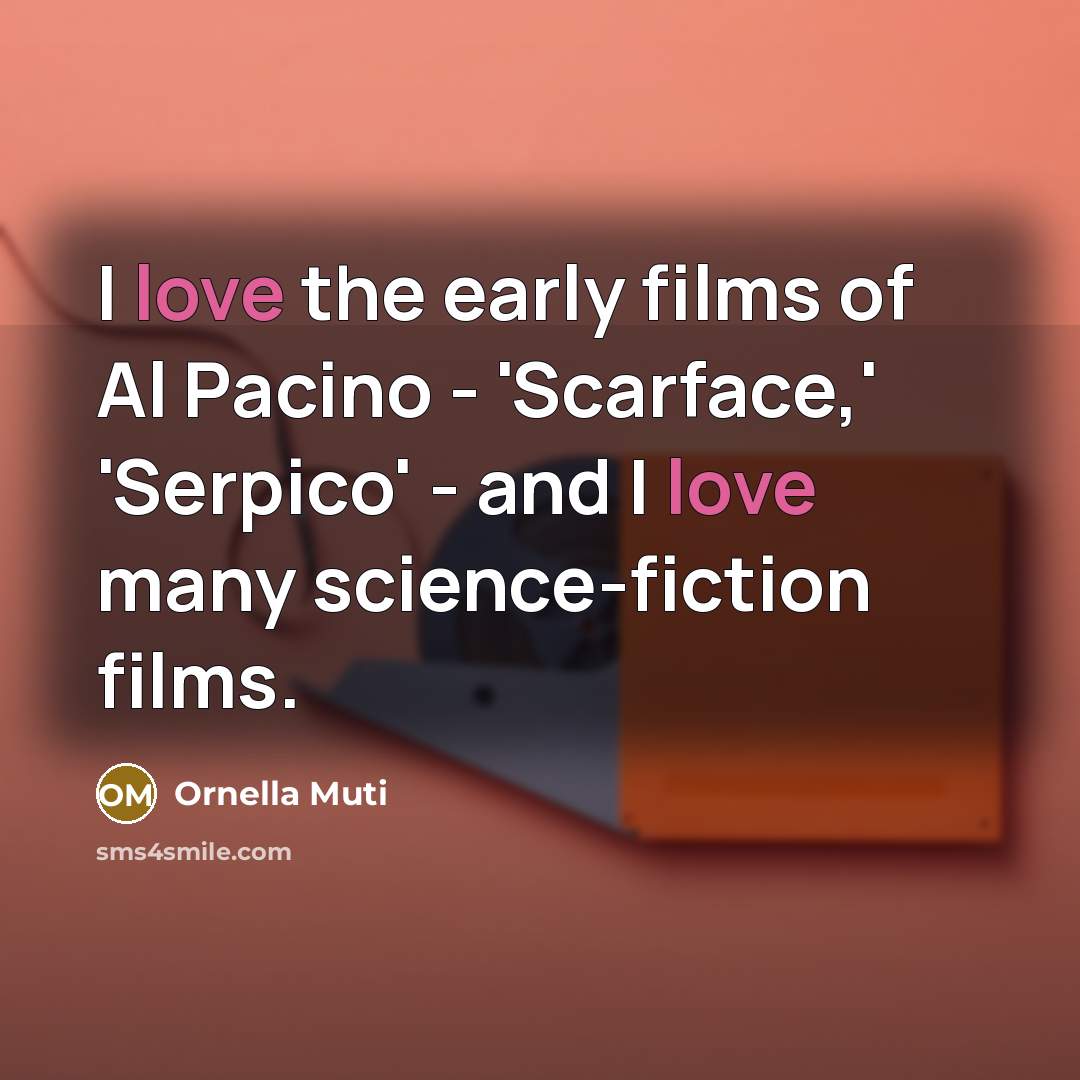“I love the early films of Al Pacino - 'Scarface,'…” quote by Ornella Muti