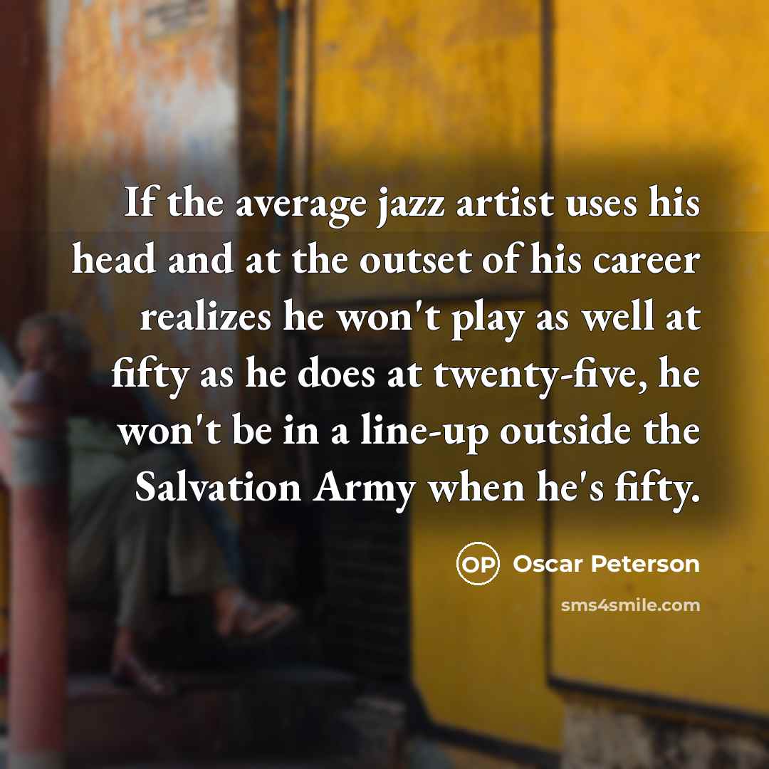 “If the average jazz artist uses his head and at…” quote by Oscar Peterson
