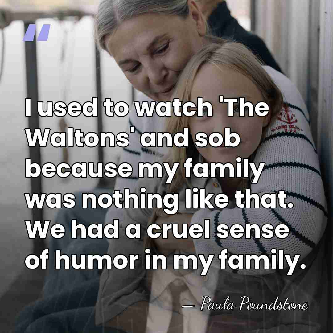 I used to watch 'The Waltons' and sob because my family was&hellip; - Paula Poundstone