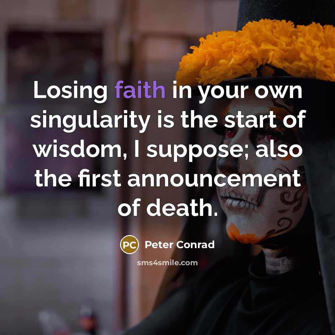 “Losing faith in your own singularity is the start of…” quote by Peter Conrad