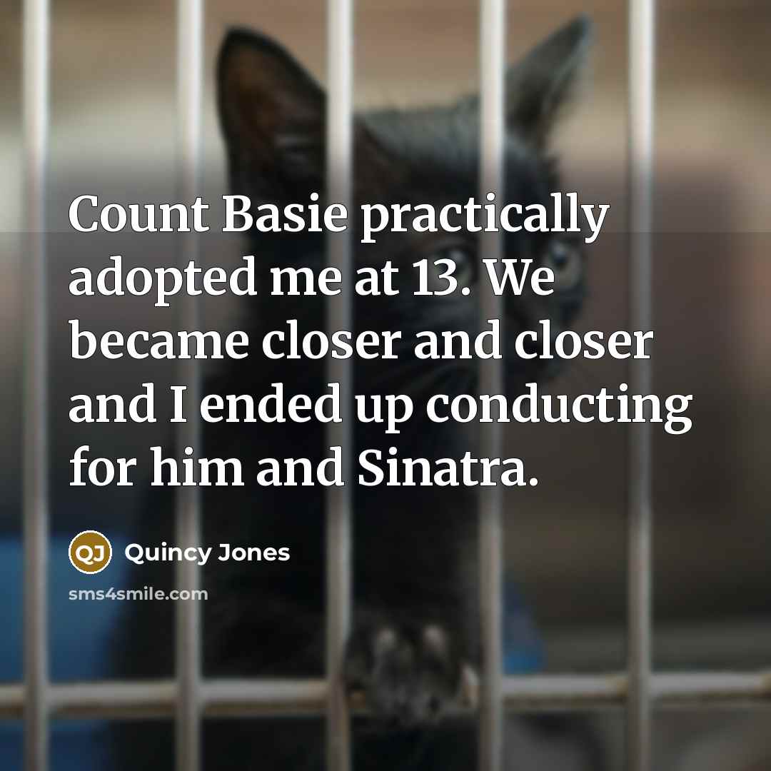 “Count Basie practically adopted me at 13. We became closer…” quote by Quincy Jones