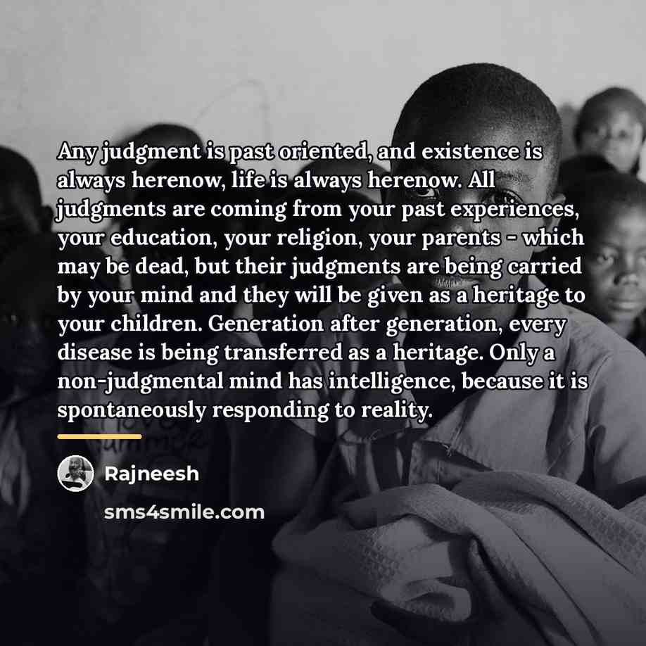 “Any judgment is past oriented, and existence is always herenow,…” quote by Rajneesh