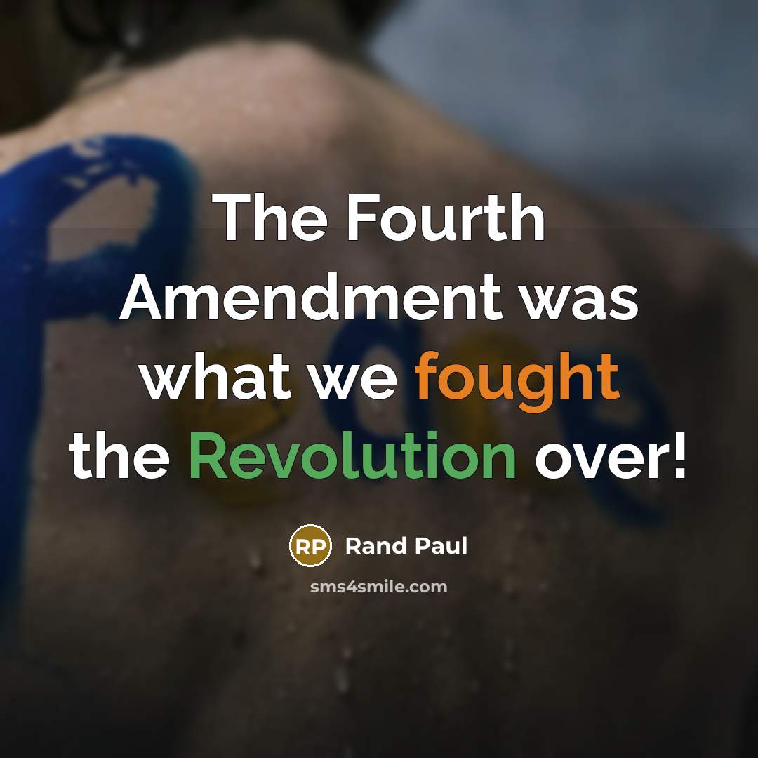 “The Fourth Amendment was what we fought the Revolution over!” quote by Rand Paul