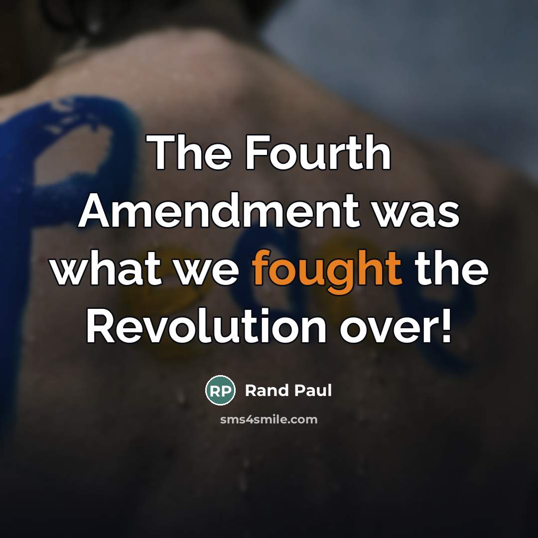 “The Fourth Amendment was what we fought the Revolution over!…” quote by Rand Paul