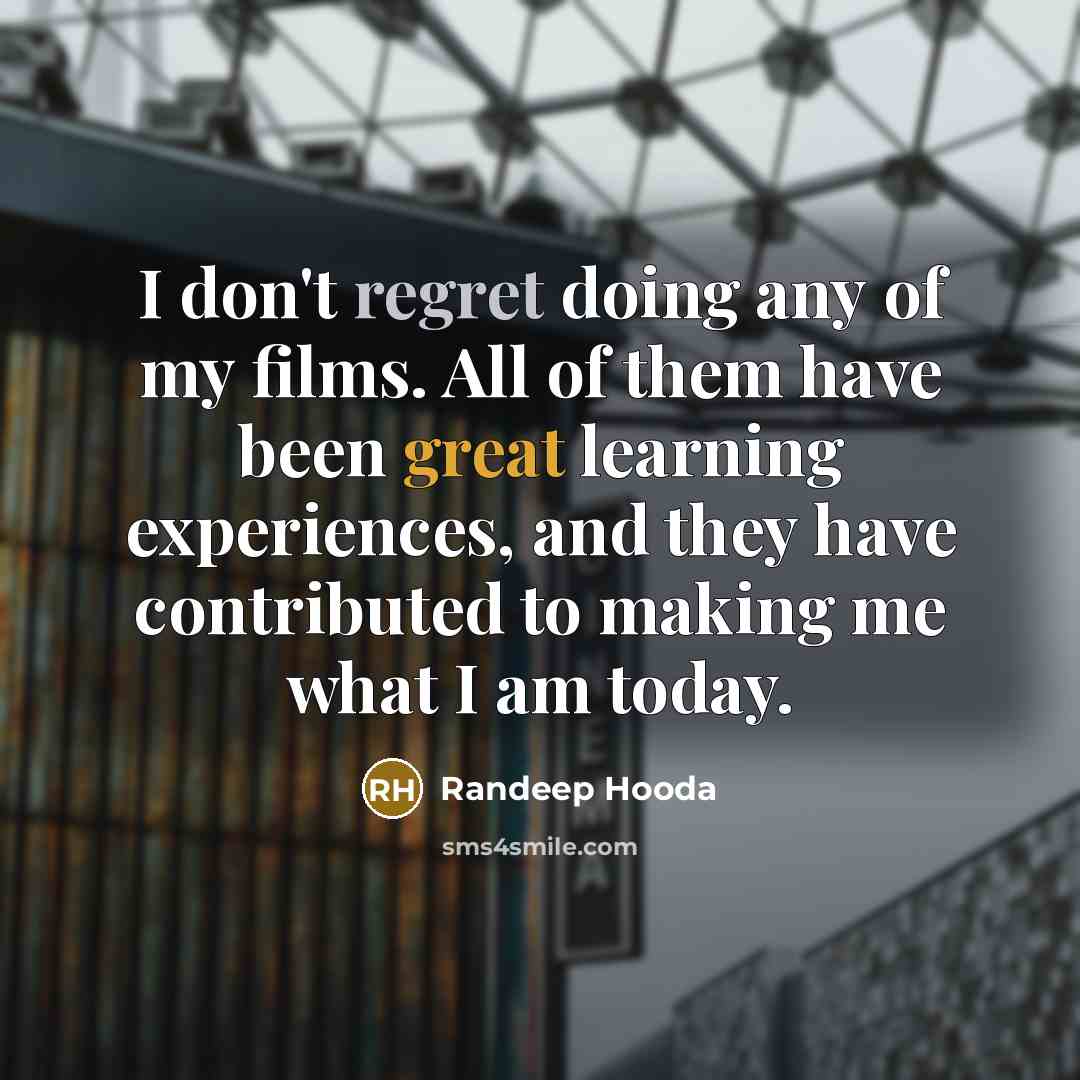 “I don't regret doing any of my films. All of…” quote by Randeep Hooda