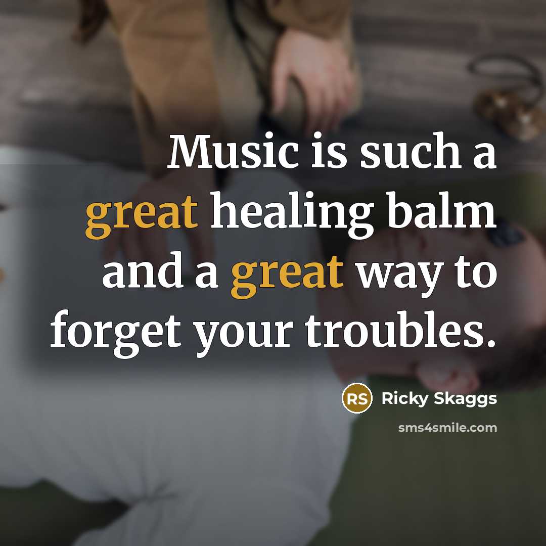 “Music is such a great healing balm and a great…” quote by Ricky Skaggs