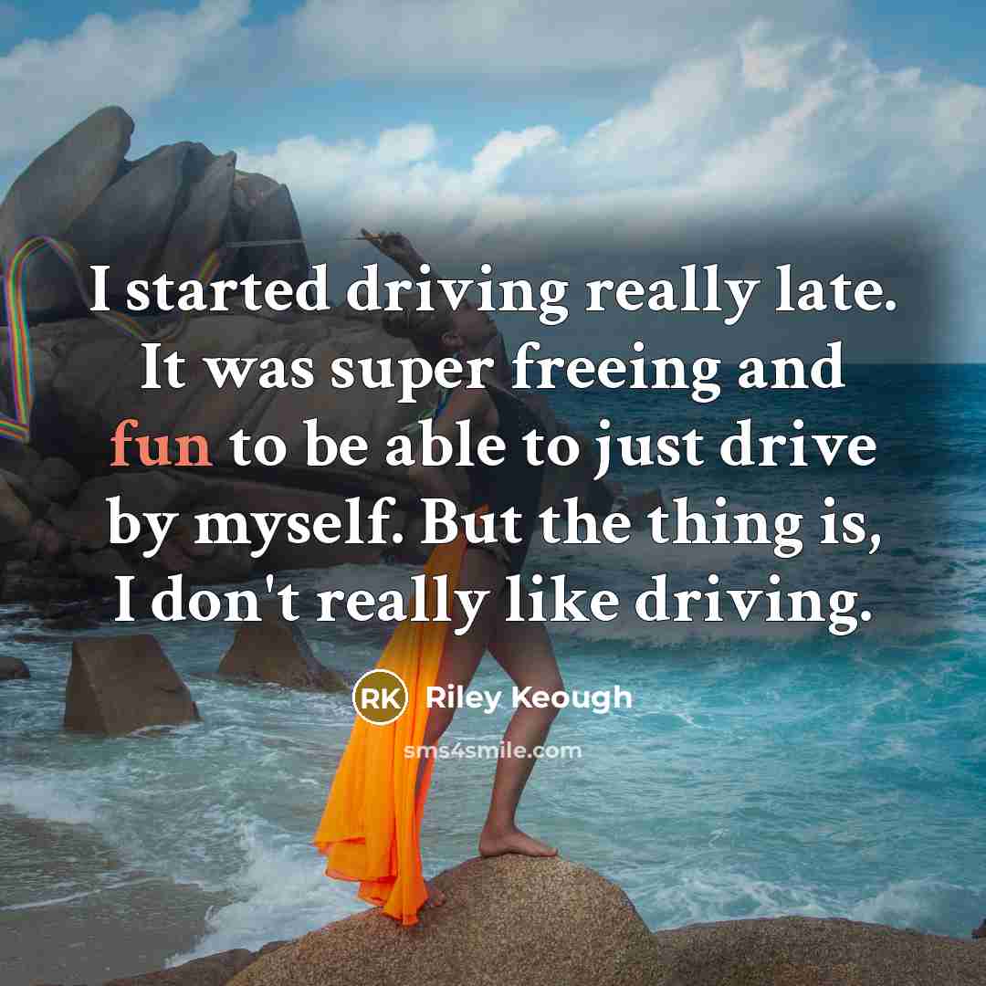 “I started driving really late. It was super freeing and…” quote by Riley Keough