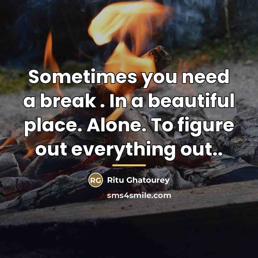 “Sometimes you need a break . In a beautiful place.…” quote by Ritu Ghatourey