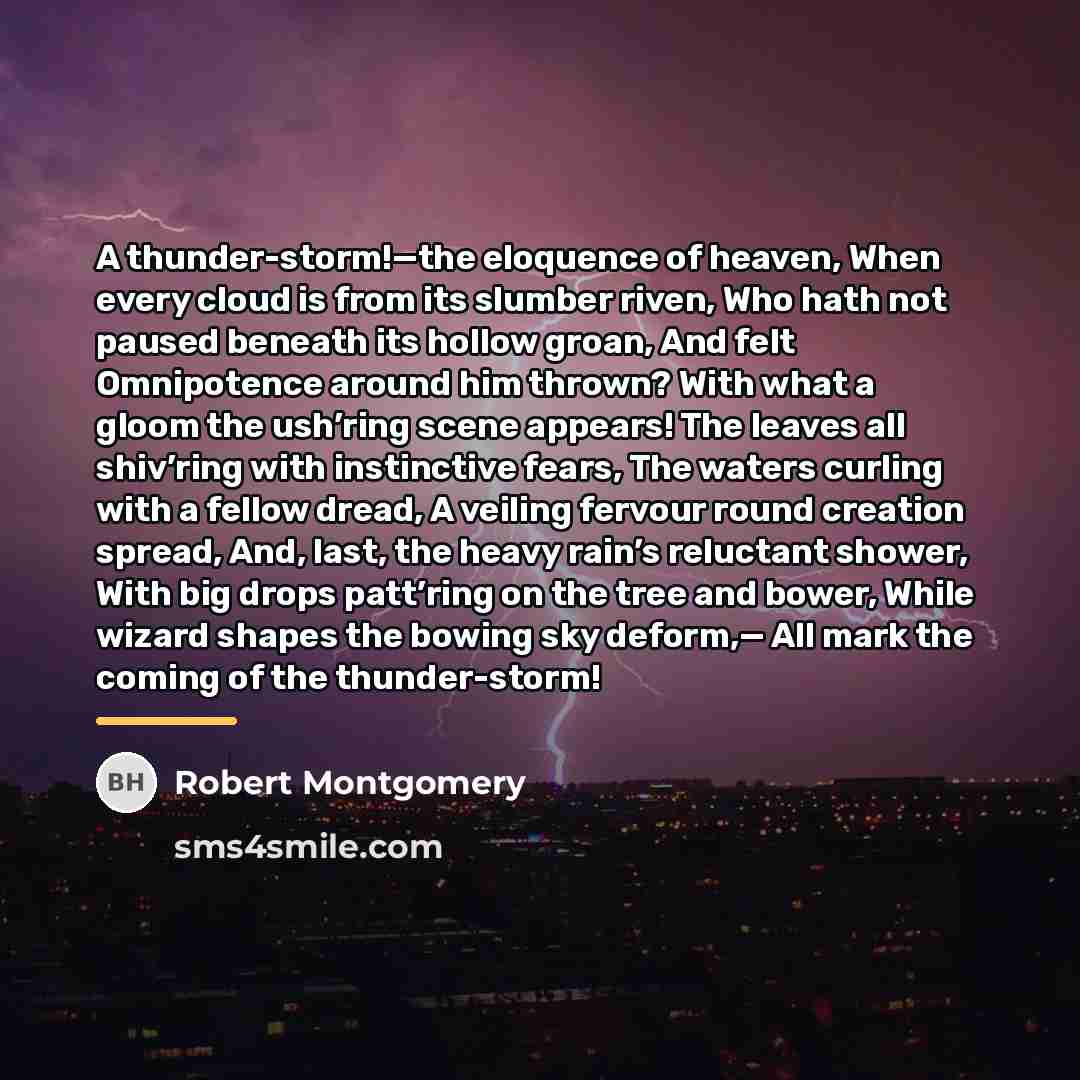 “A thunder-storm!—the eloquence of heaven, When every cloud is from…” quote by Robert Montgomery