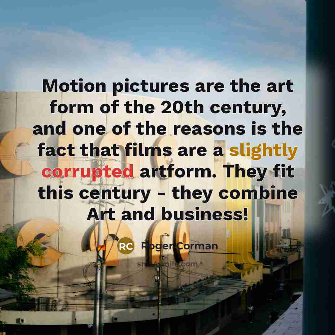 “Motion pictures are the art form of the 20th century,…” quote by Roger Corman