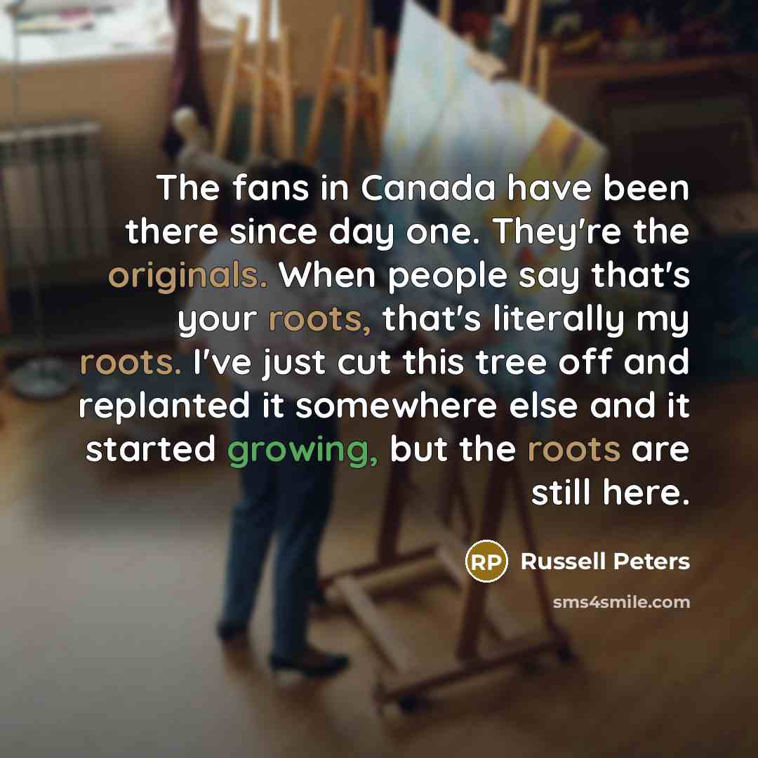 “The fans in Canada have been there since day one.…” quote by Russell Peters