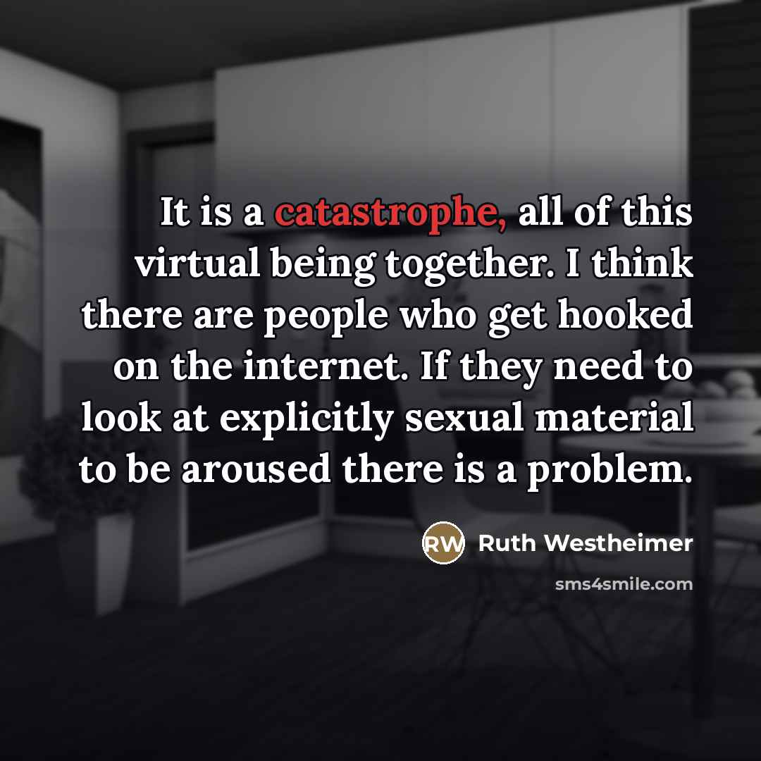 “It is a catastrophe, all of this virtual being together.…” quote by Ruth Westheimer