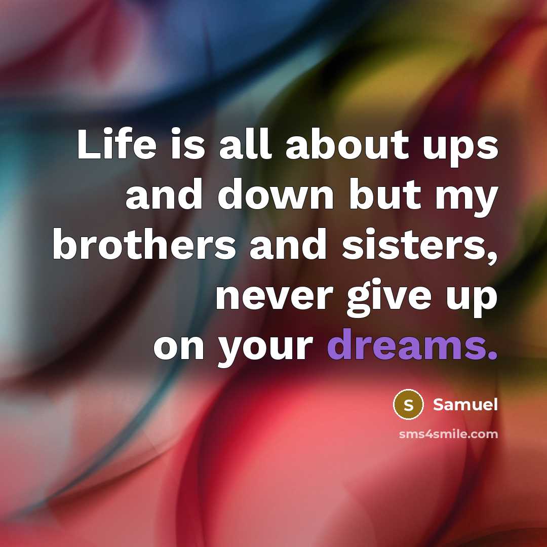 “Life is all about ups and down but my brothers…” quote by Samuel