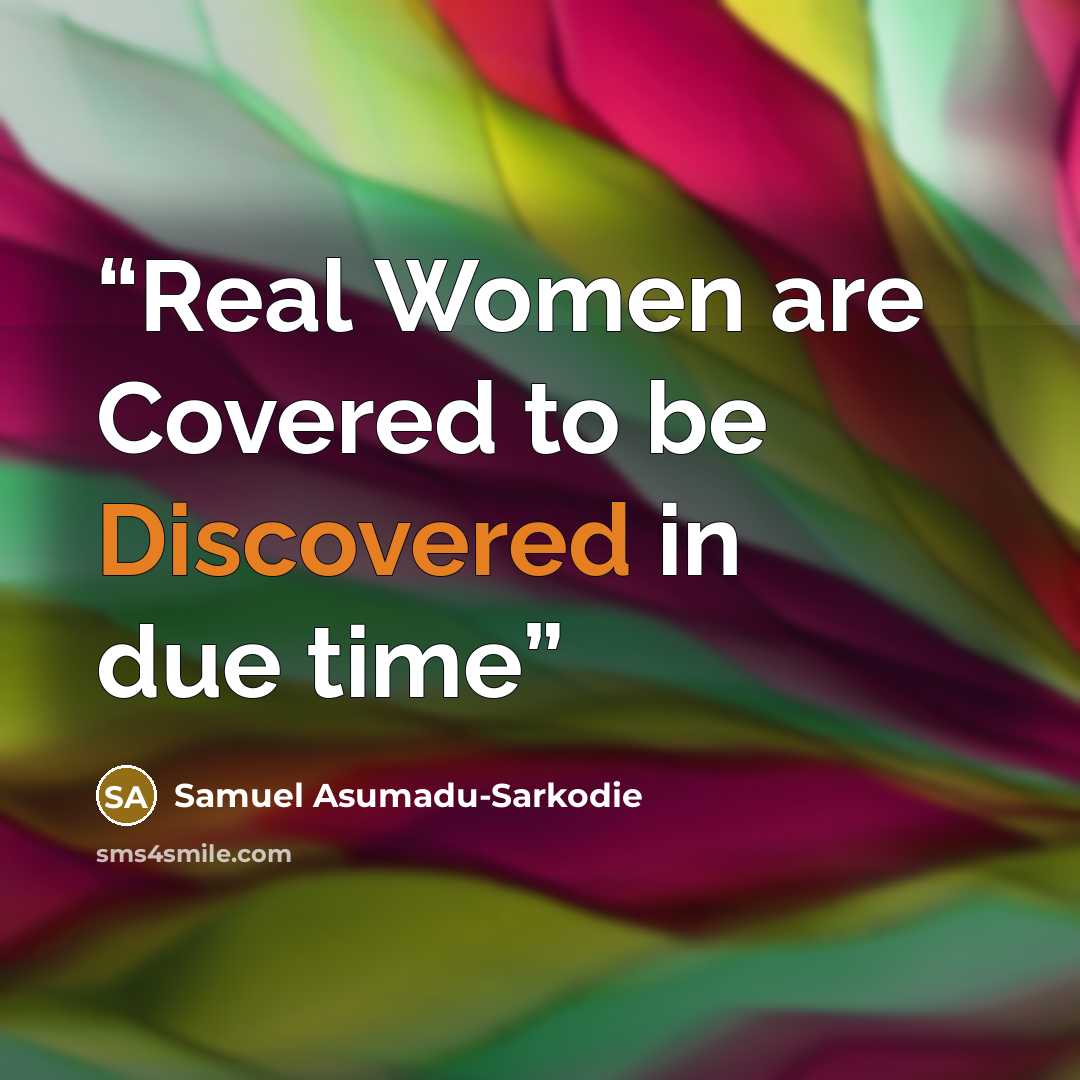 “Real Women are Covered to be Discovered in due time” quote by Samuel Asumadu-Sarkodie