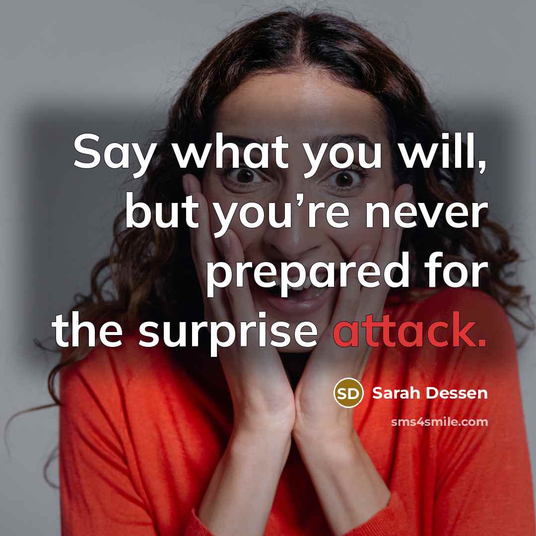 “Say what you will, but you’re never prepared for the…” quote by Sarah Dessen