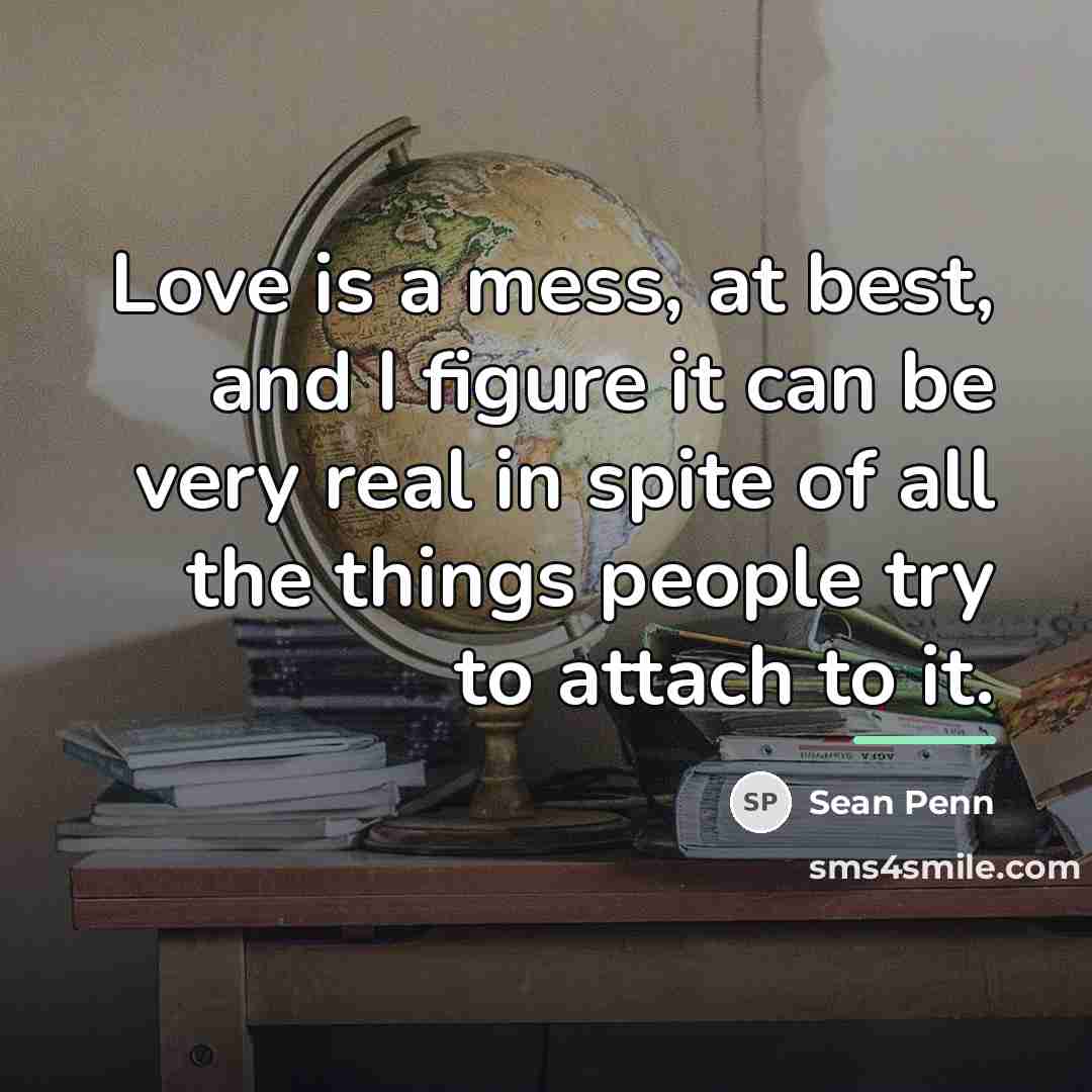“Love is a mess, at best, and I figure it…” quote by Sean Penn