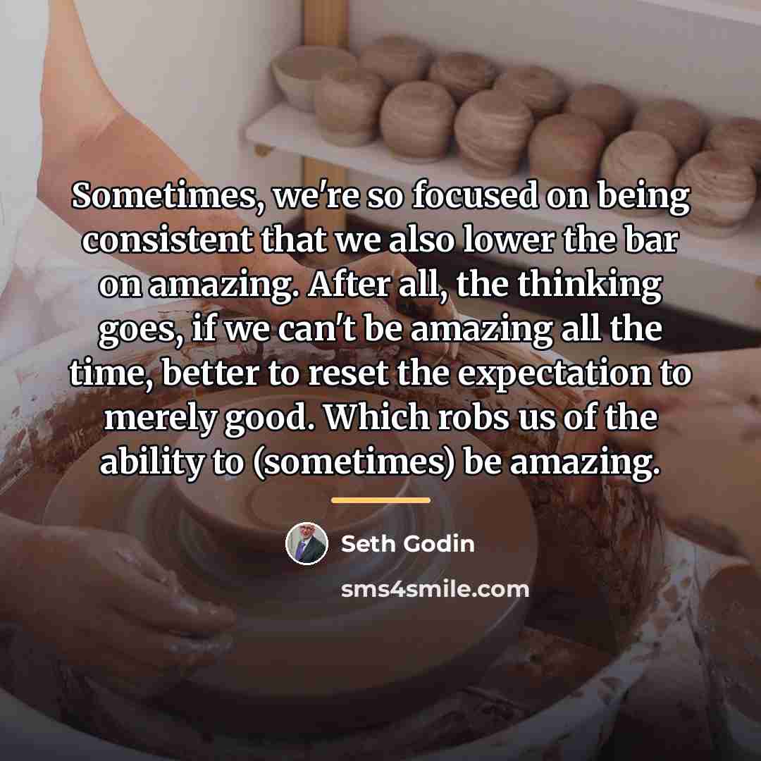 “Sometimes, we're so focused on being consistent that we also…” quote by Seth Godin