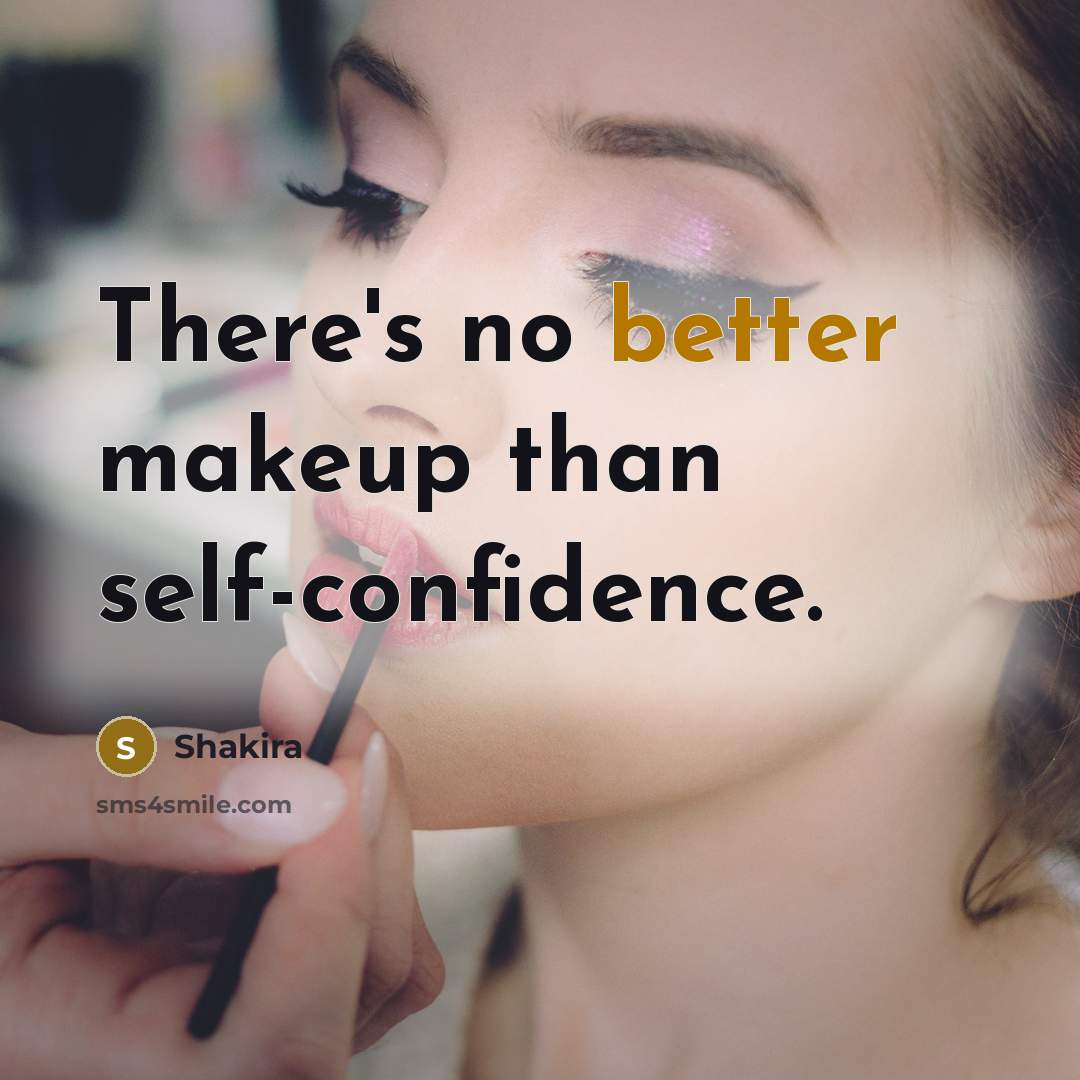 “There's no better makeup than self-confidence.” quote by Shakira