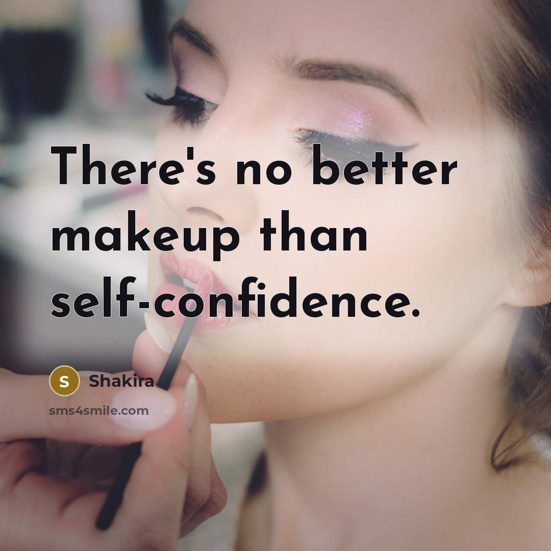 “There's no better makeup than self-confidence.…” quote by Shakira