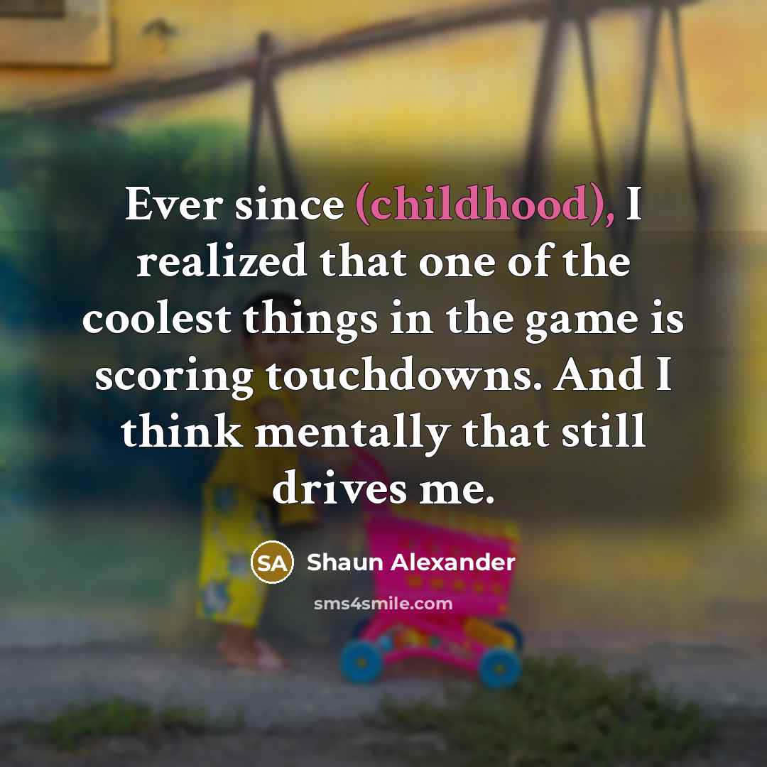 “Ever since (childhood), I realized that one of the coolest…” quote by Shaun Alexander