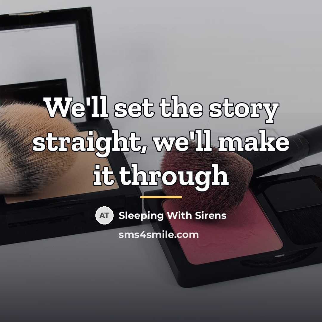 “We'll set the story straight, we'll make it through…” quote by Sleeping With Sirens