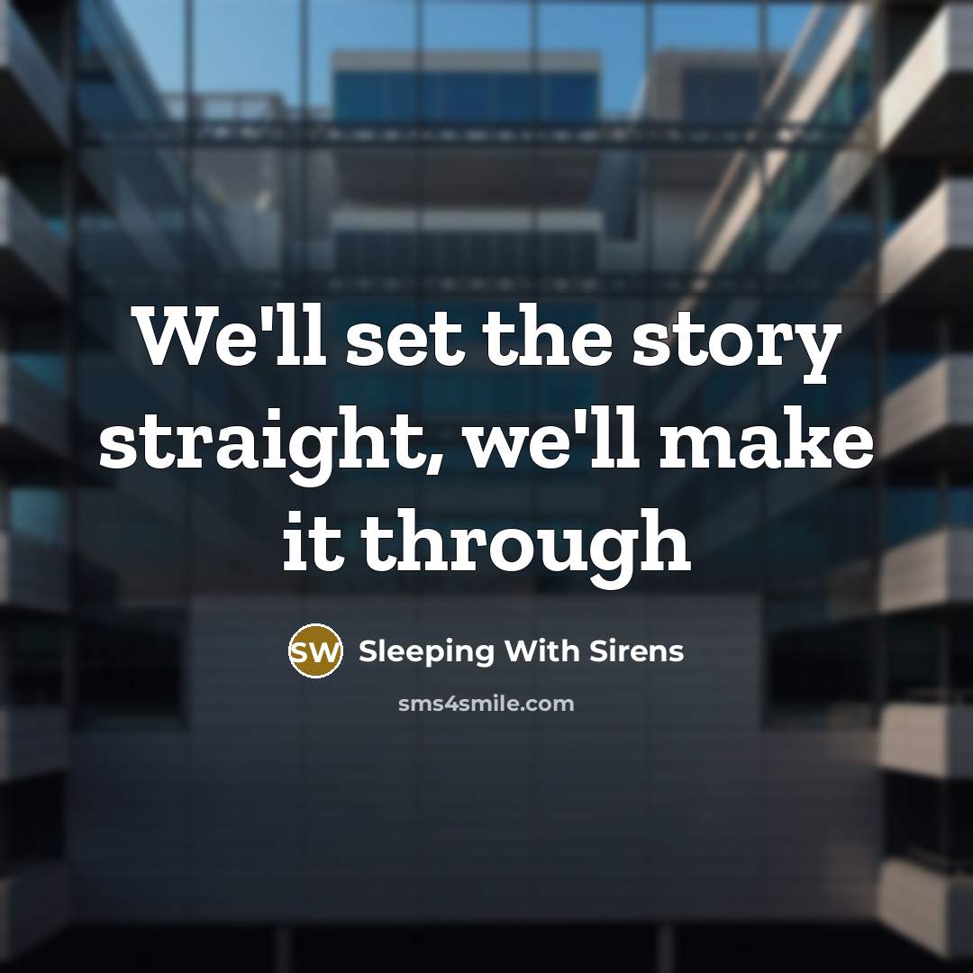 “We'll set the story straight, we'll make it through” quote by Sleeping With Sirens