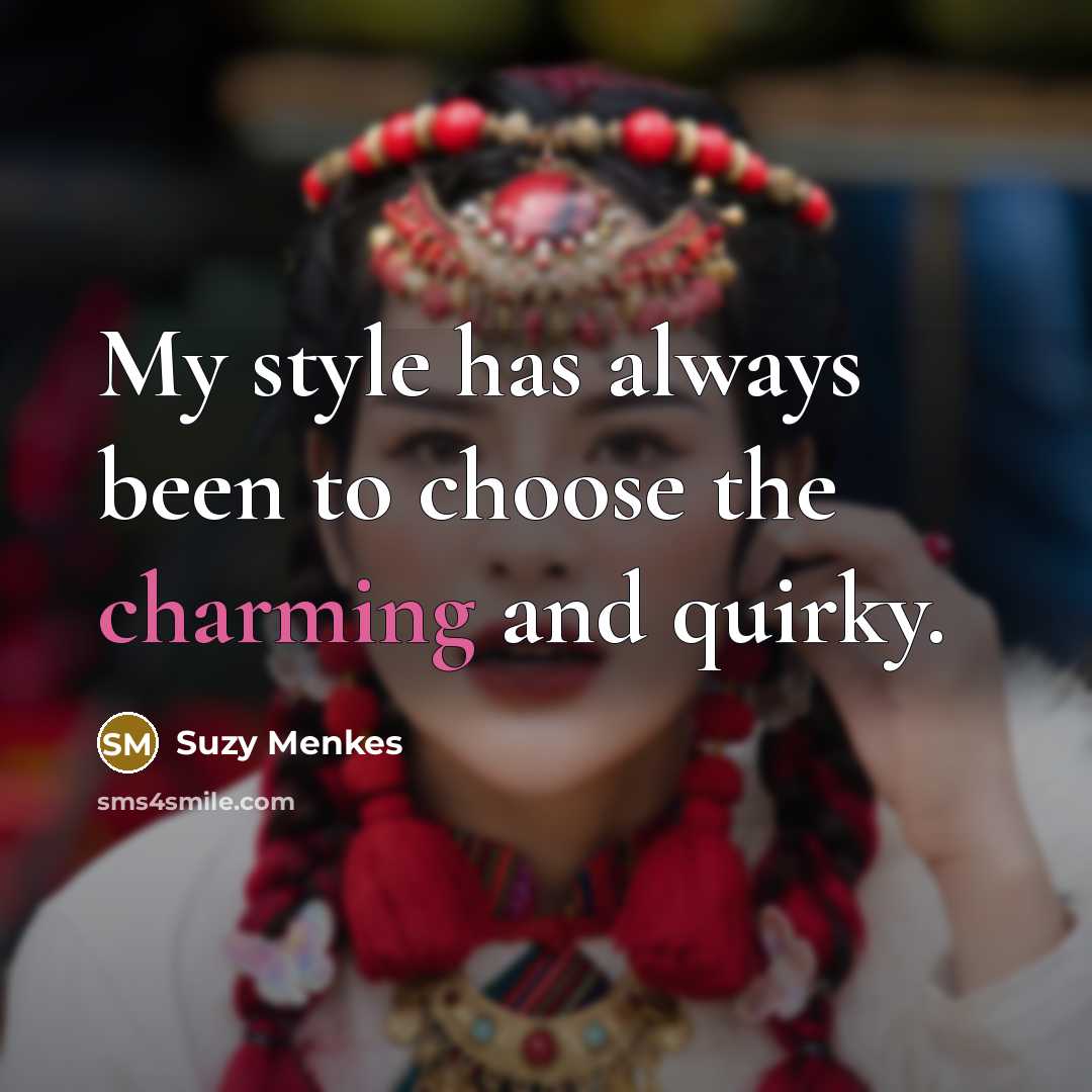 “My style has always been to choose the charming and…” quote by Suzy Menkes