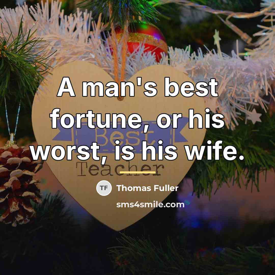 “A man's best fortune, or his worst, is his wife.…” quote by Thomas Fuller