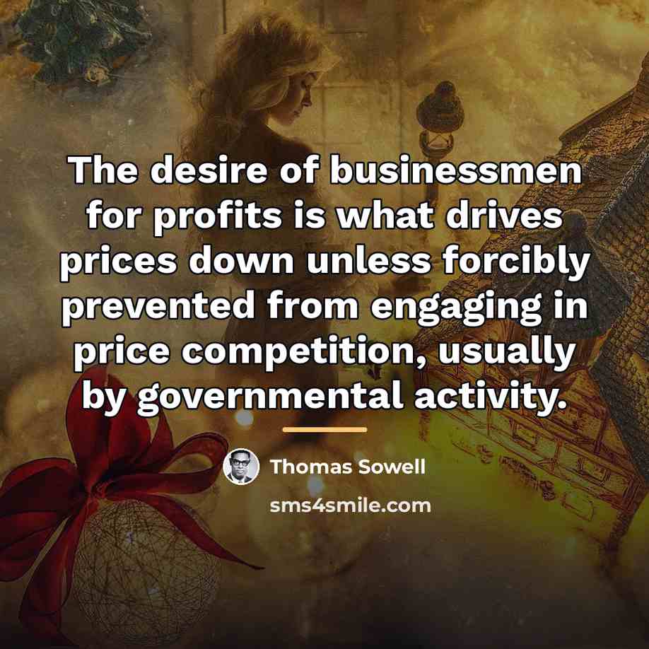 “The desire of businessmen for profits is what drives prices…” quote by Thomas Sowell