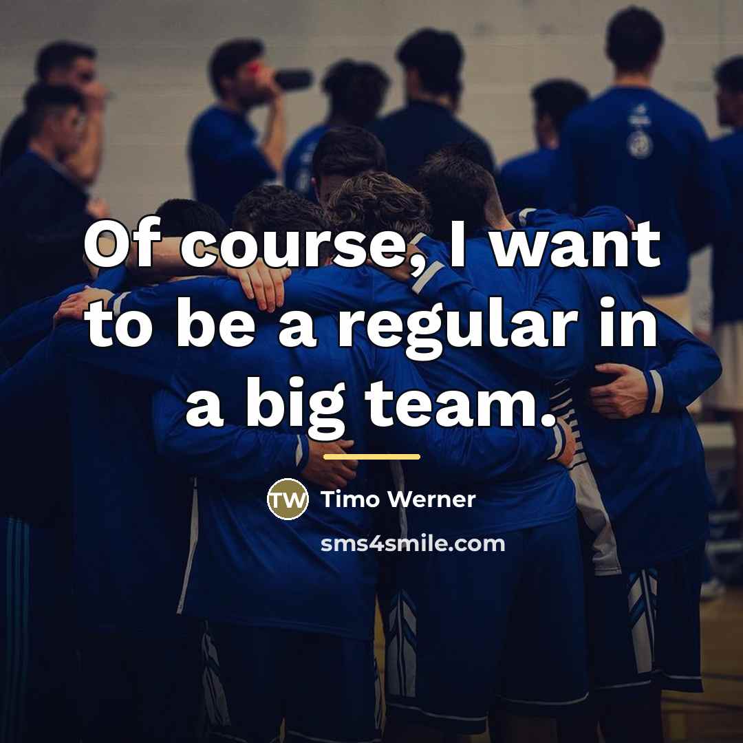 “Of course, I want to be a regular in a…” quote by Timo Werner
