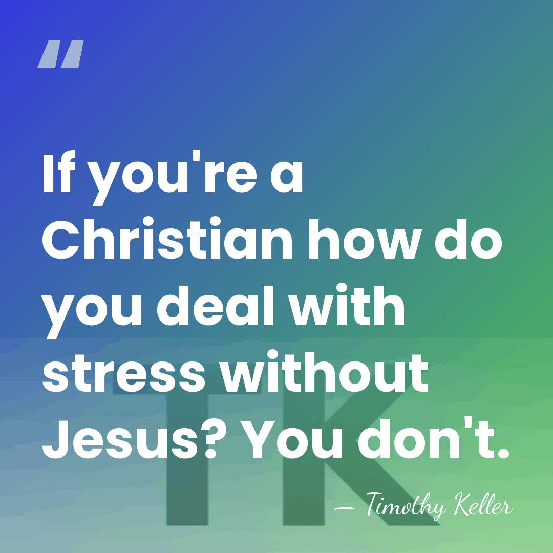 If you're a Christian how do you deal with stress without Jesus?&hellip; - Timothy Keller