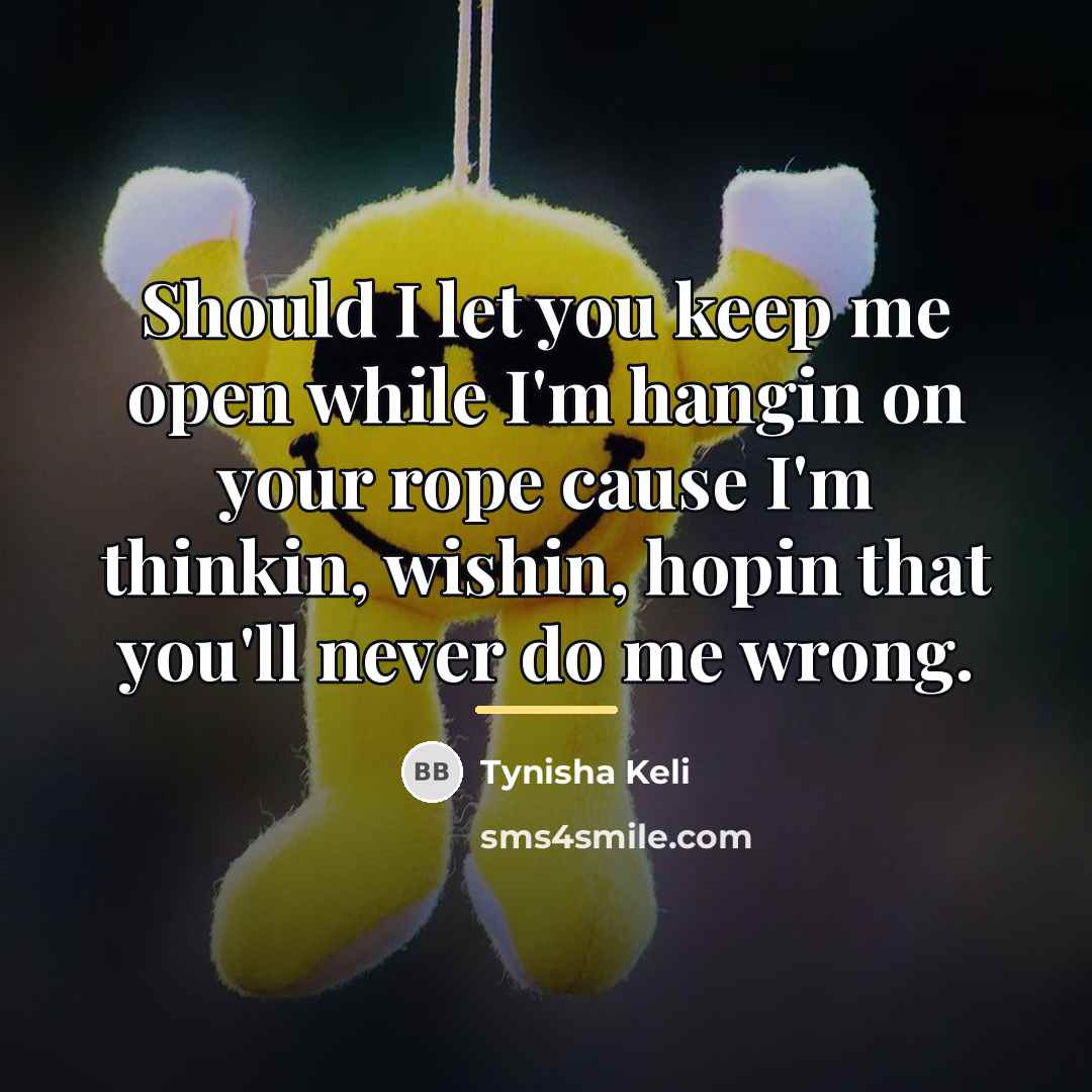 “Should I let you keep me open while I'm hangin…” quote by Tynisha Keli
