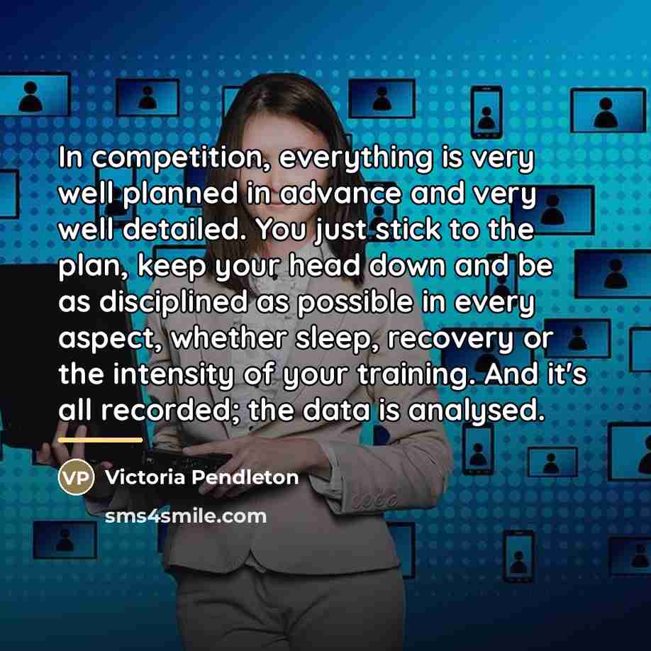 “In competition, everything is very well planned in advance and…” quote by Victoria Pendleton