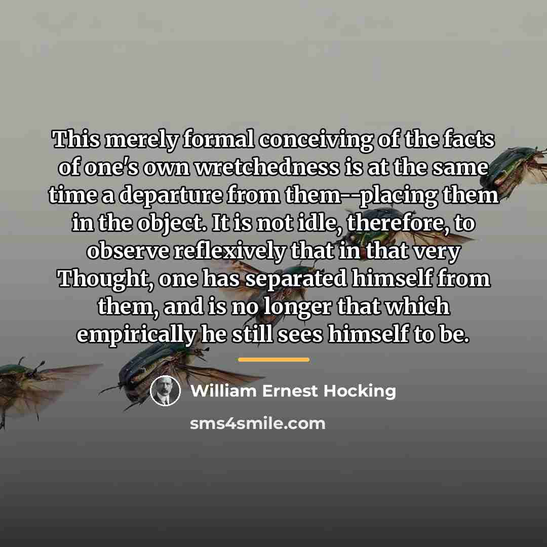 “This merely formal conceiving of the facts of one's own…” quote by William Ernest Hocking