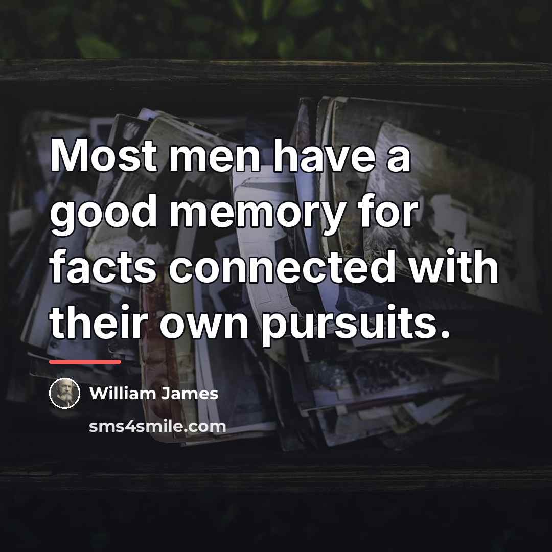 “Most men have a good memory for facts connected with…” quote by William James