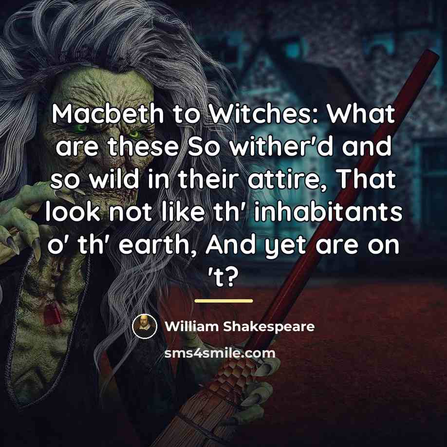 “Macbeth to Witches: What are these So wither'd and so…” quote by William Shakespeare
