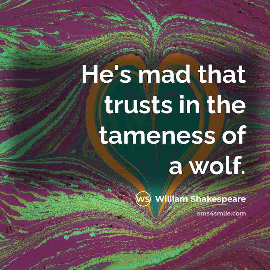 “He's mad that trusts in the tameness of a wolf.…” quote by William Shakespeare