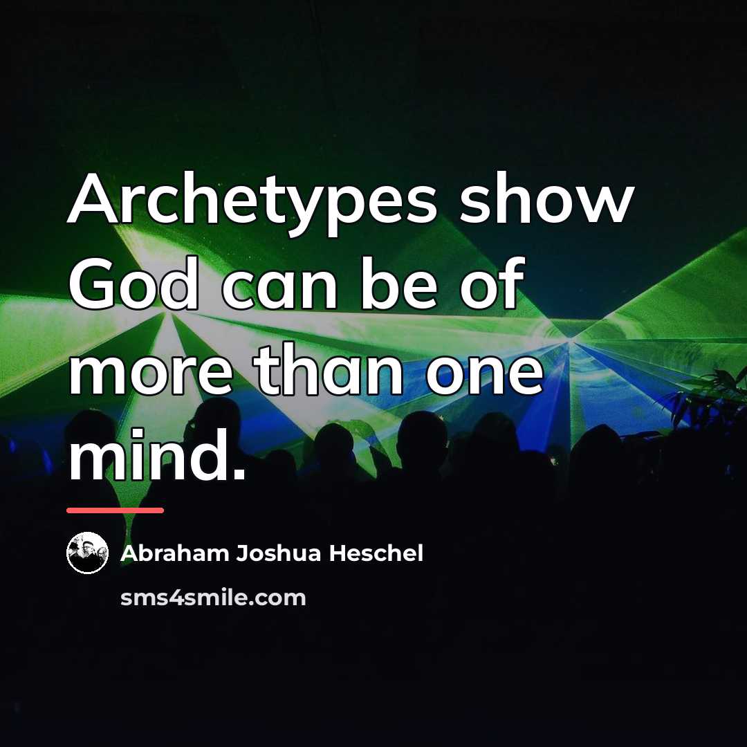 “Archetypes show God can be of more than one mind.…” quote by Abraham Joshua Heschel
