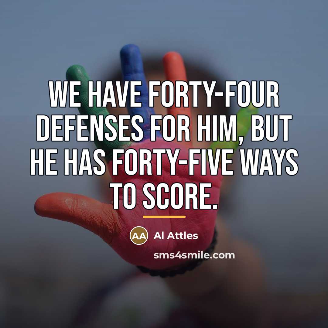“We have forty-four defenses for him, but he has forty-five…” quote by Al Attles